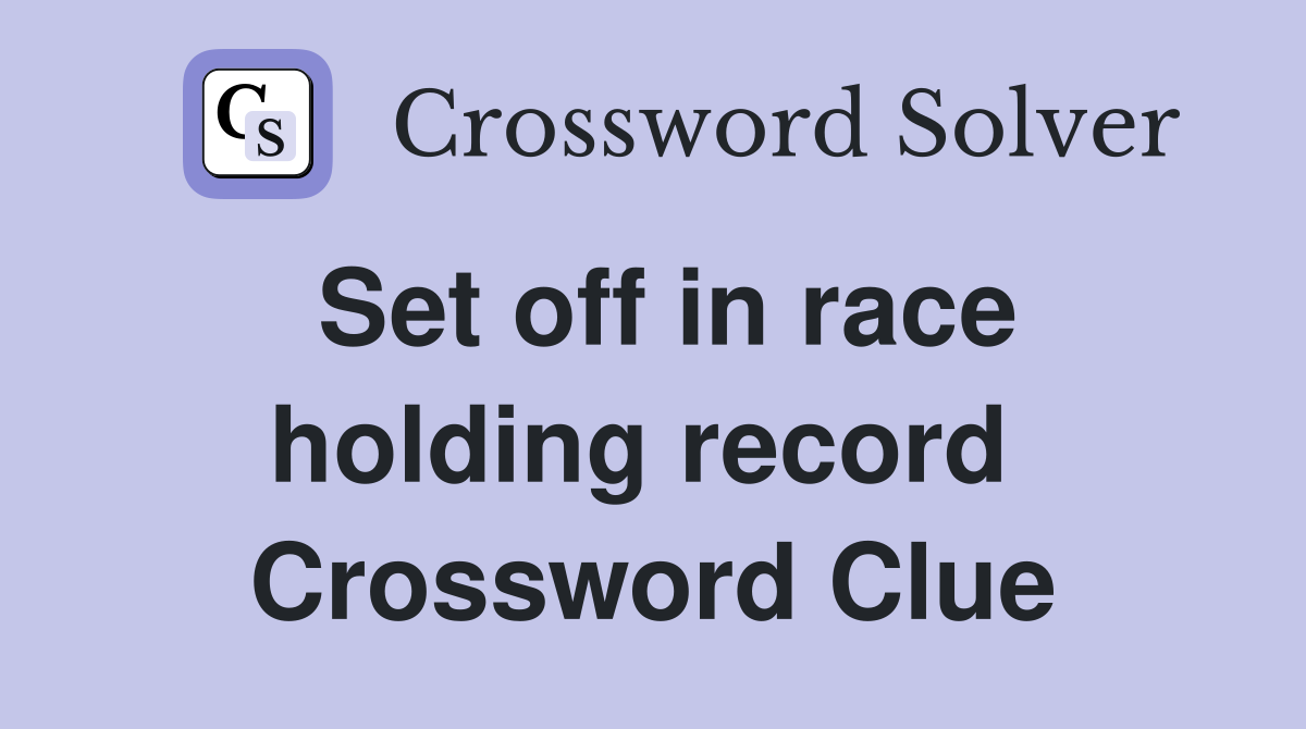 Set off in race holding record  Crossword Clue