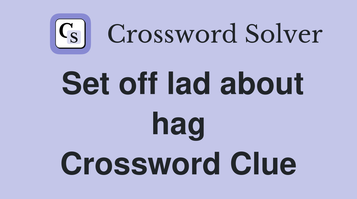 Set off lad about hag Crossword Clue