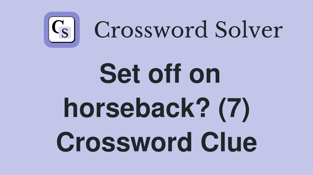 Set off on horseback? (7) Crossword Clue