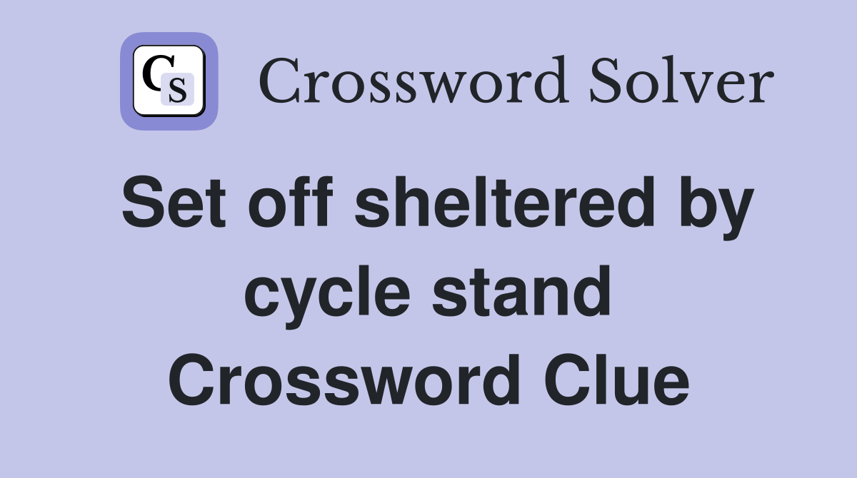 Set off sheltered by cycle stand Crossword Clue