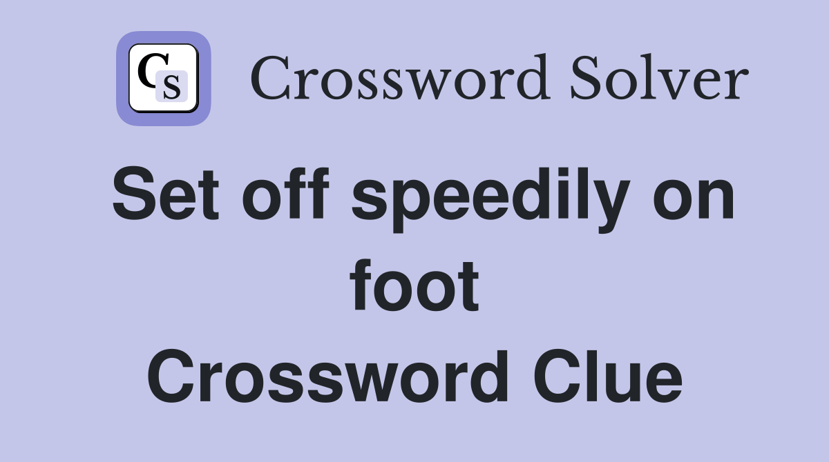 Set off speedily on foot Crossword Clue