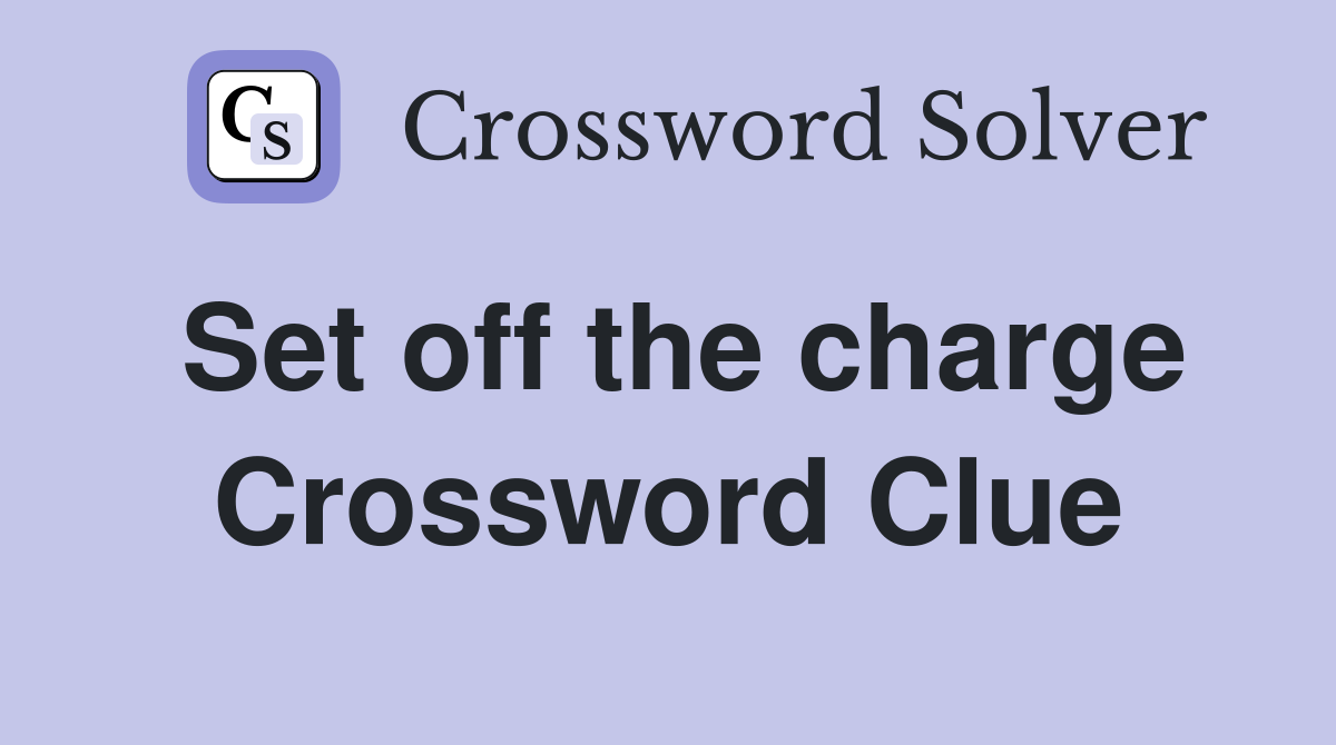 Set off the charge Crossword Clue