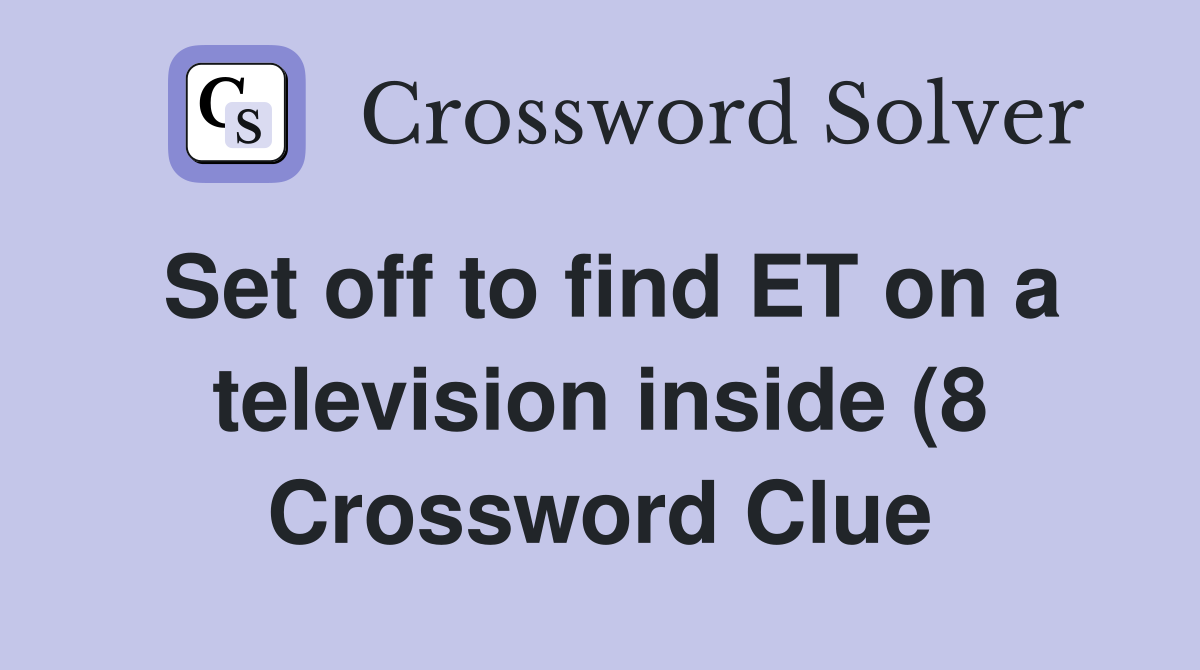 Set off to find ET on a television inside (8) Crossword Clue Answers Set off to find ET on a television inside (8) Crossword Clue Answers