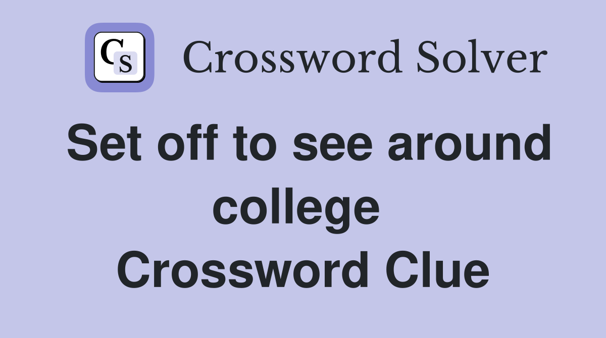 Set off to see around college  Crossword Clue