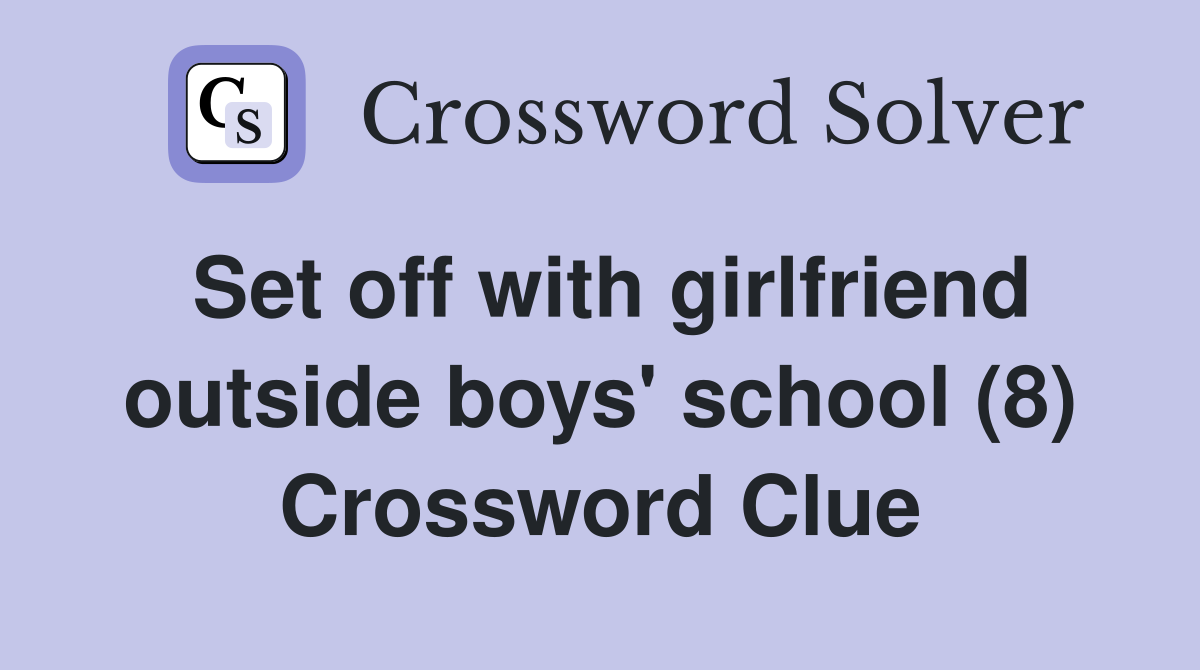 Set off with girlfriend outside boys' school (8) Crossword Clue