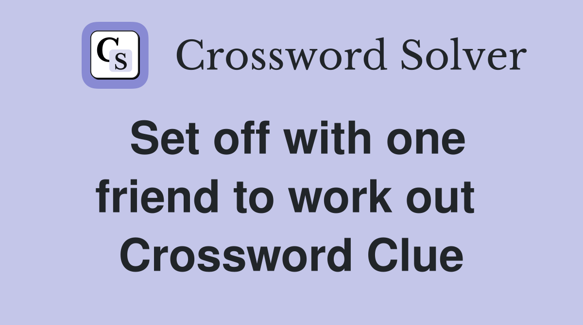Set off with one friend to work out  Crossword Clue
