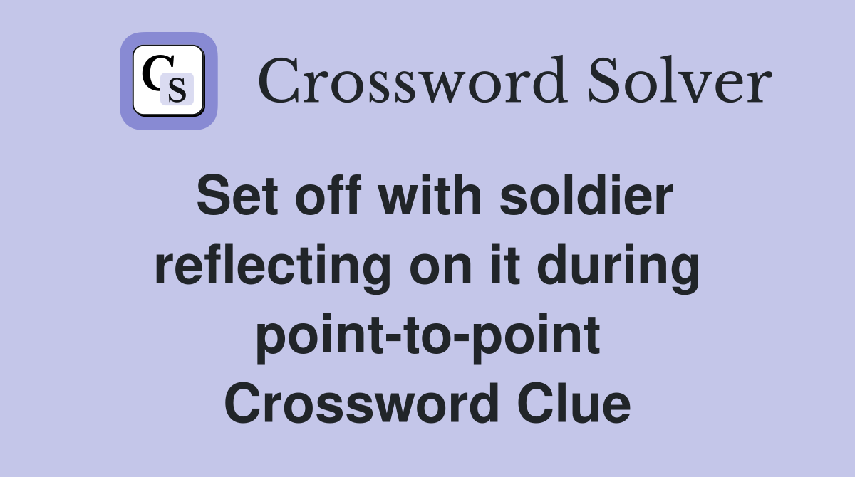 Set off with soldier reflecting on it during point-to-point Crossword Clue