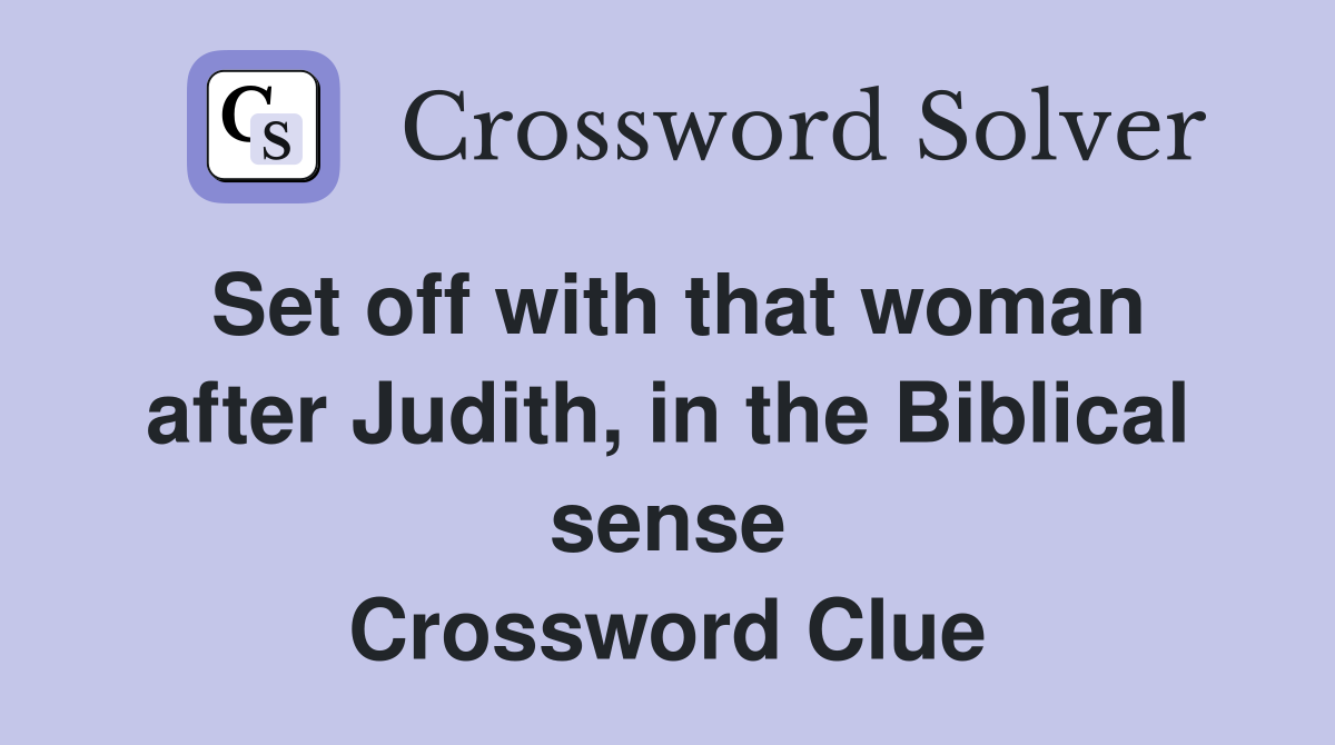 Set off with that woman after Judith, in the Biblical sense Crossword Clue