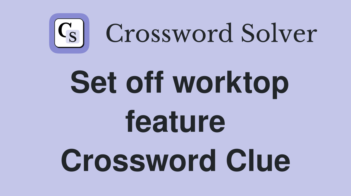 Set off worktop feature Crossword Clue