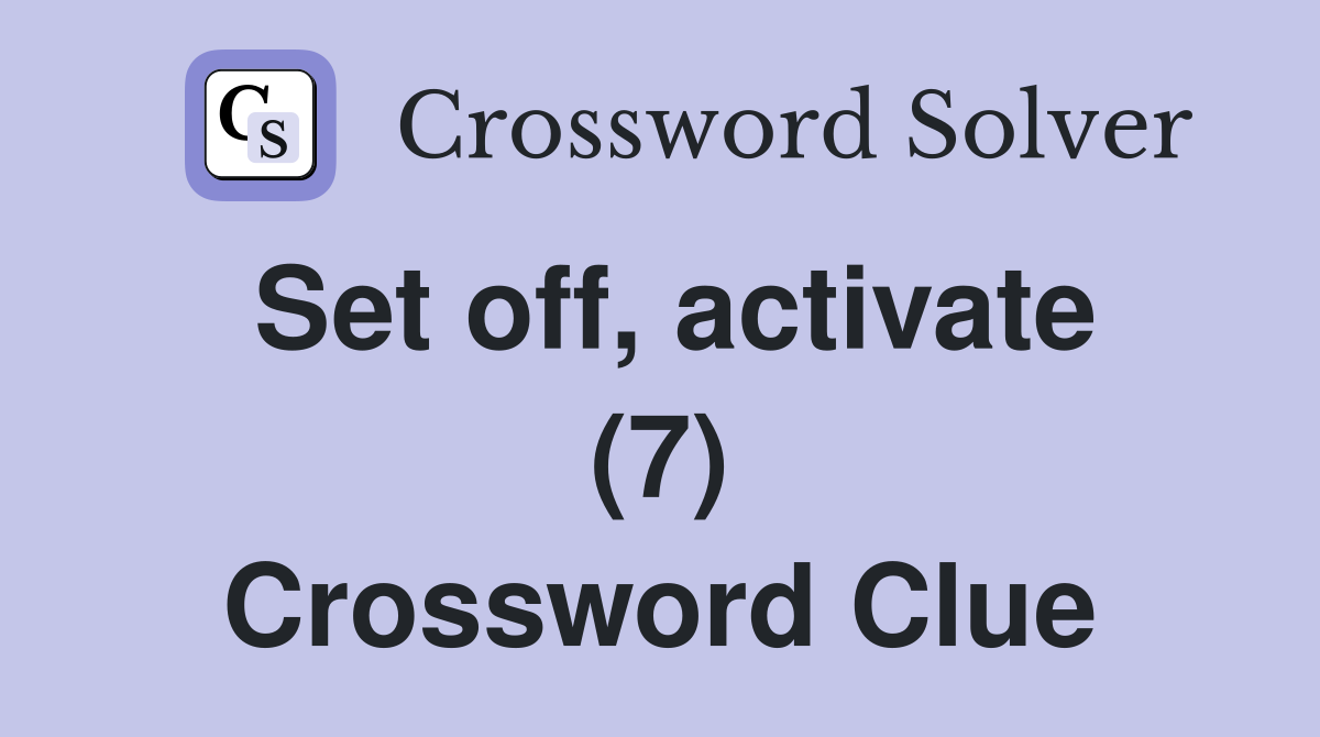 Set off, activate (7) Crossword Clue
