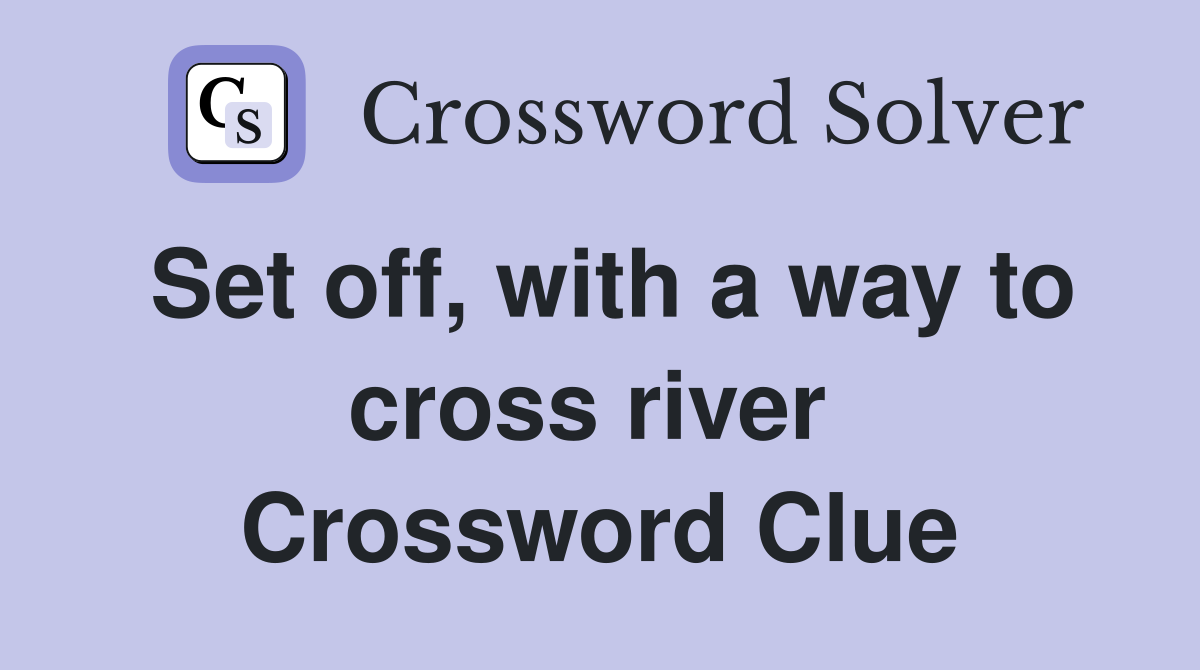 Set off, with a way to cross river  Crossword Clue