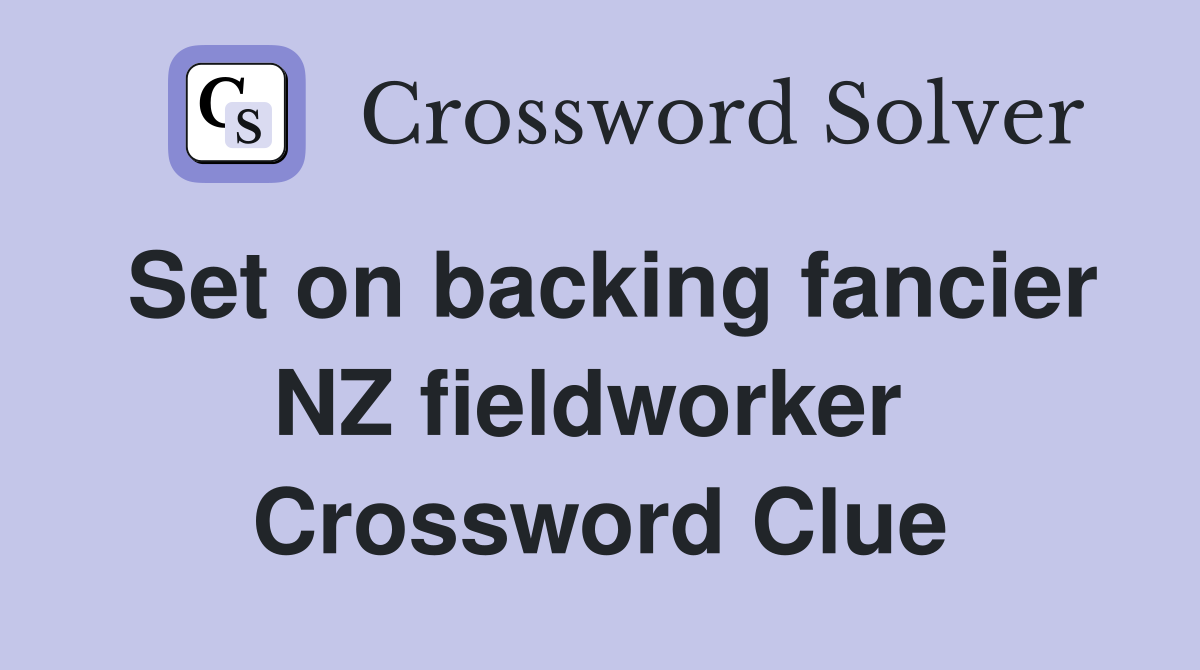 Set on backing fancier NZ fieldworker  Crossword Clue