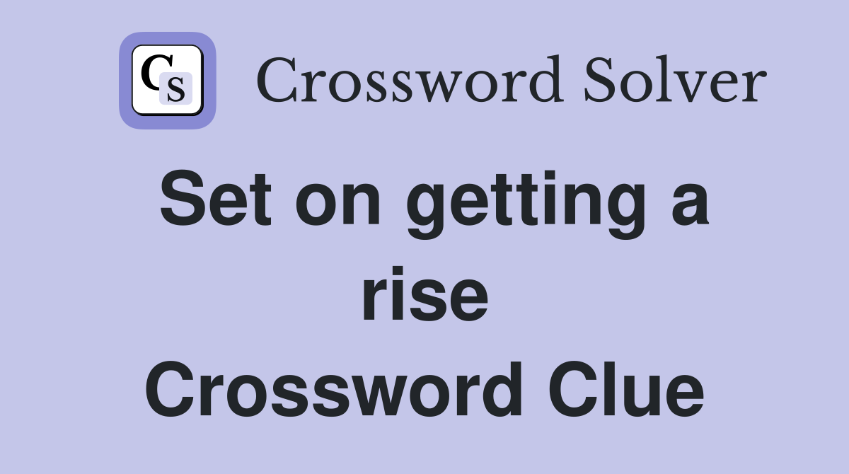 Set on getting a rise Crossword Clue