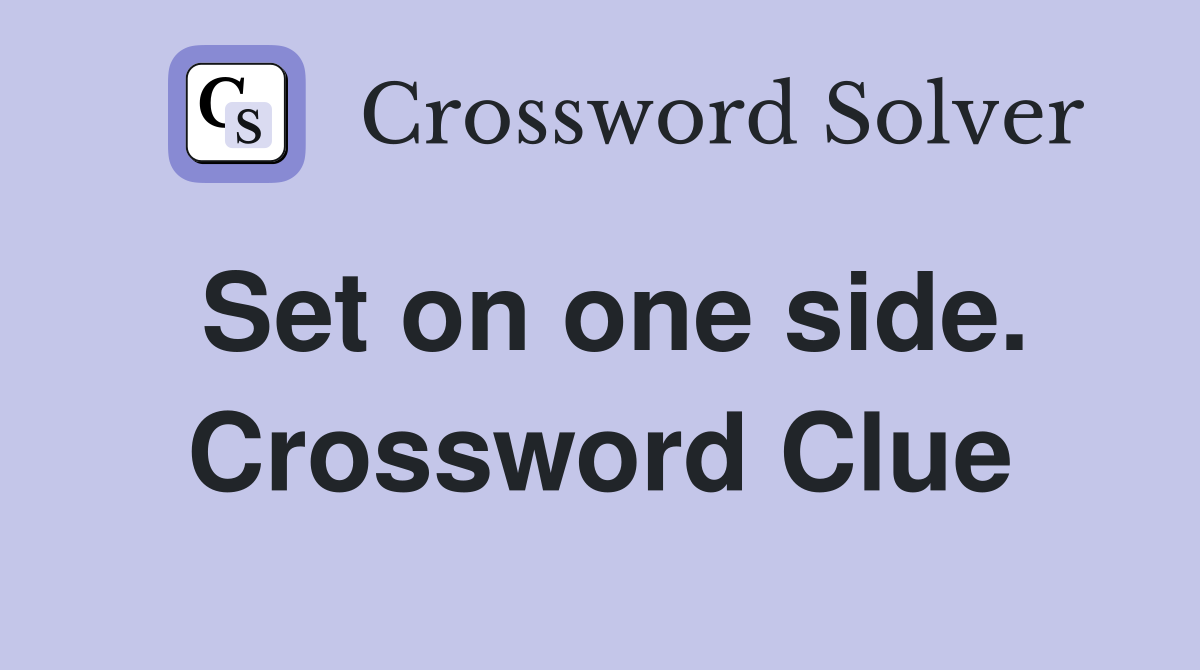 Set on one side. Crossword Clue