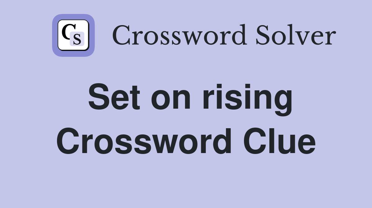 Set on rising Crossword Clue