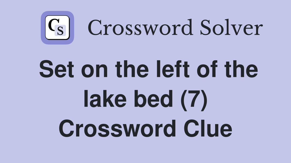Set on the left of the lake bed (7) Crossword Clue