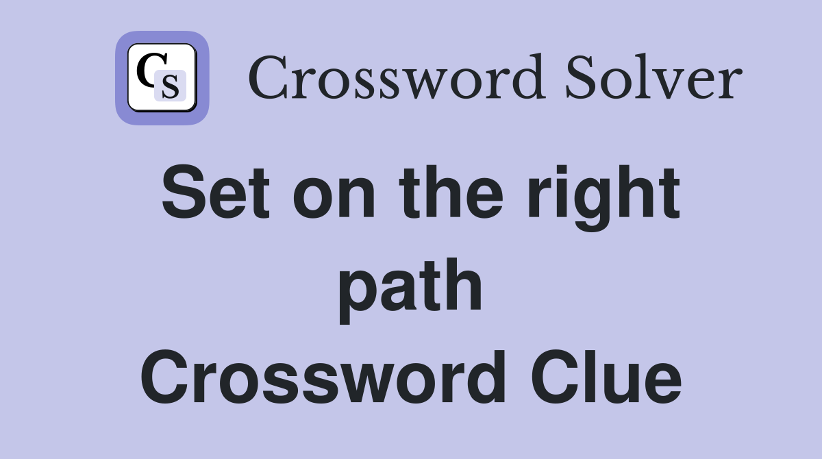 Set on the right path Crossword Clue