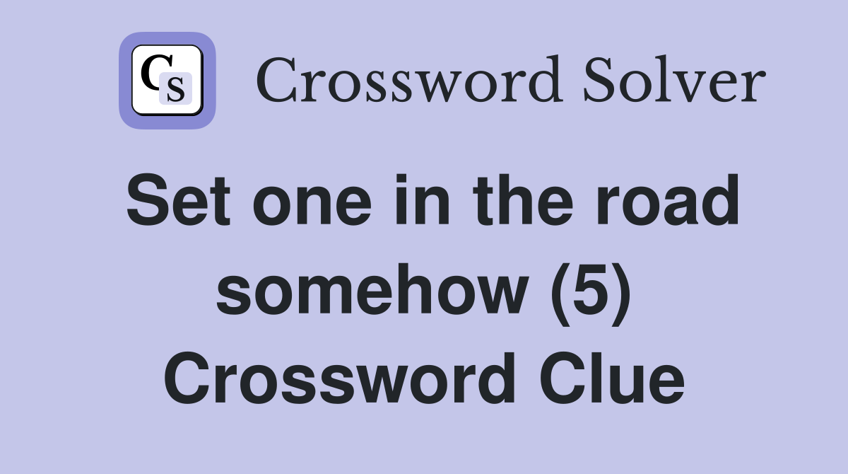 Set one in the road somehow (5) Crossword Clue