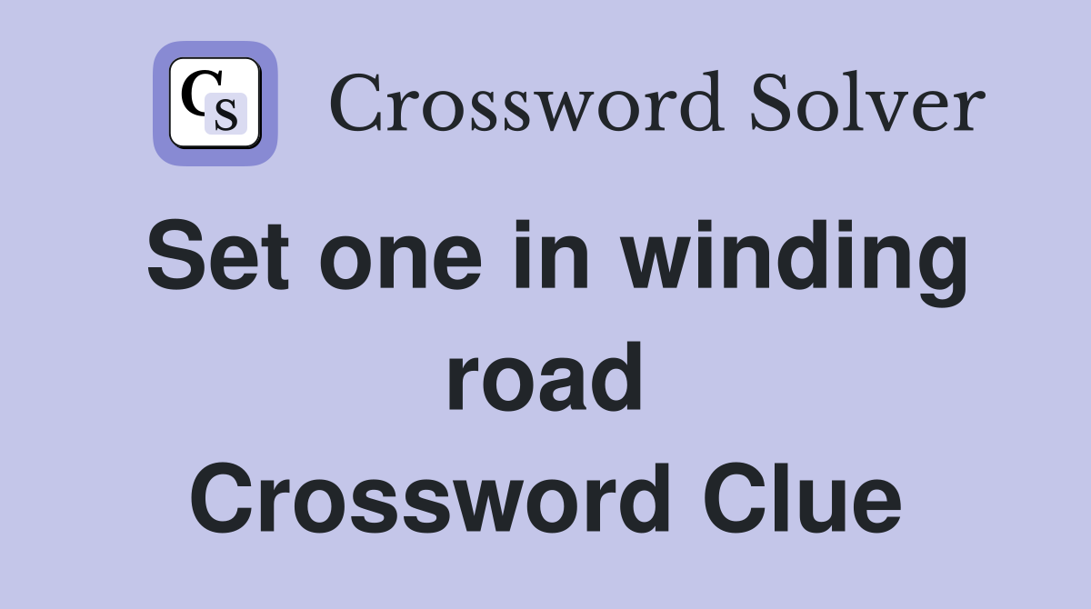 Set one in winding road Crossword Clue