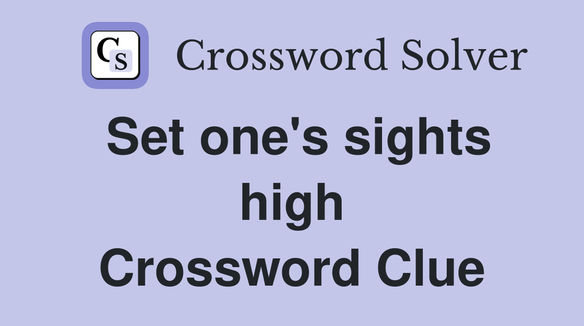 Set one's sights high Crossword Clue