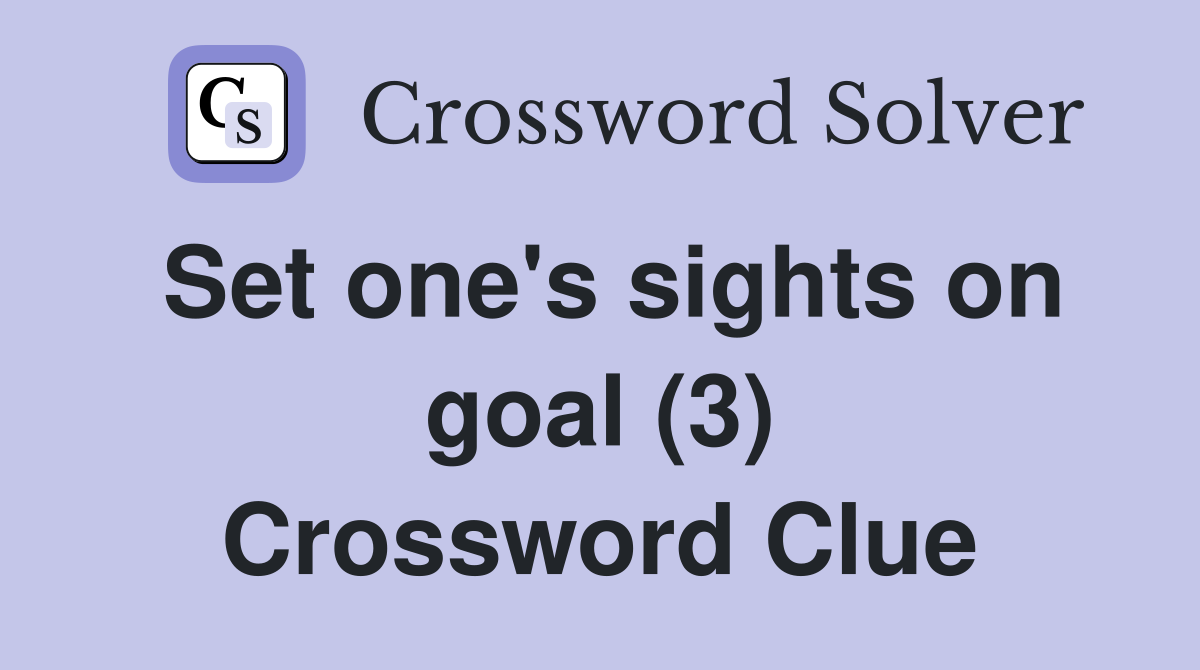 Set one's sights on goal (3) Crossword Clue