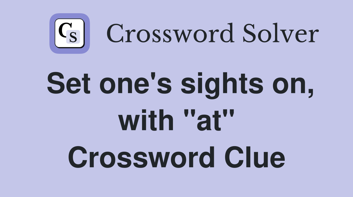 Set one's sights on, with "at" Crossword Clue