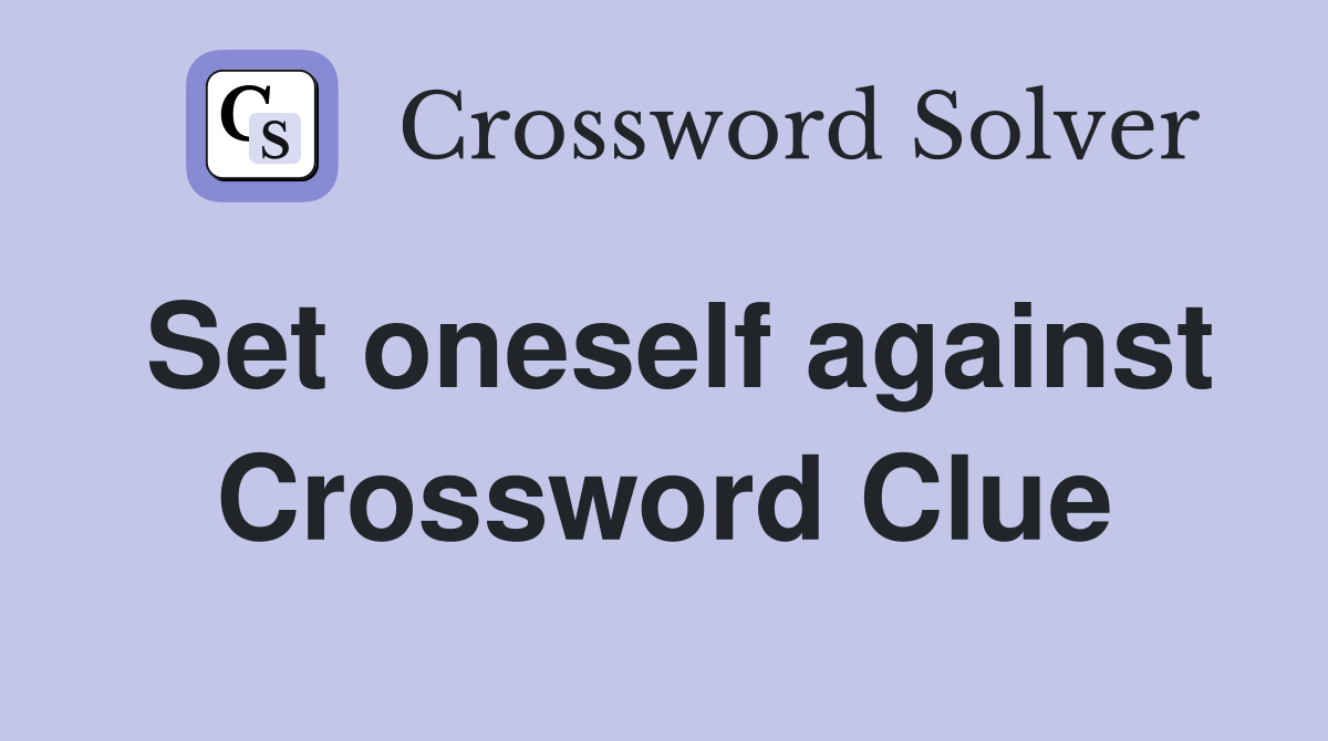Set oneself against Crossword Clue