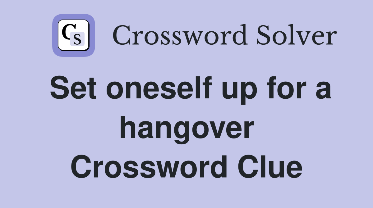 Set oneself up for a hangover Crossword Clue