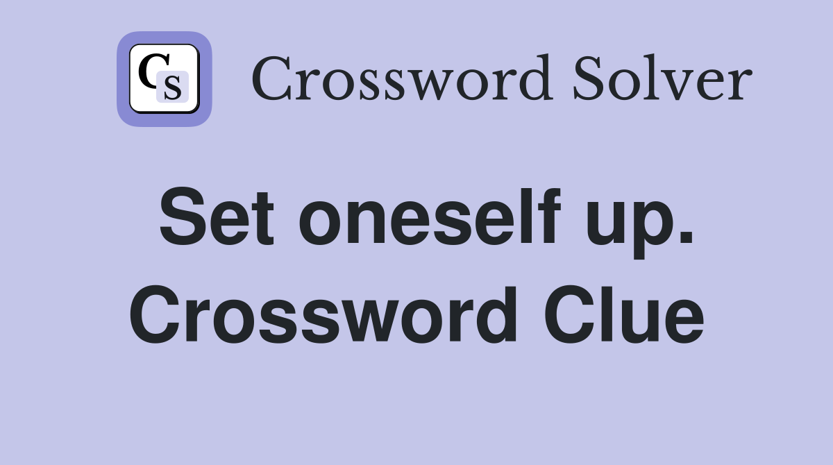 Set oneself up. Crossword Clue