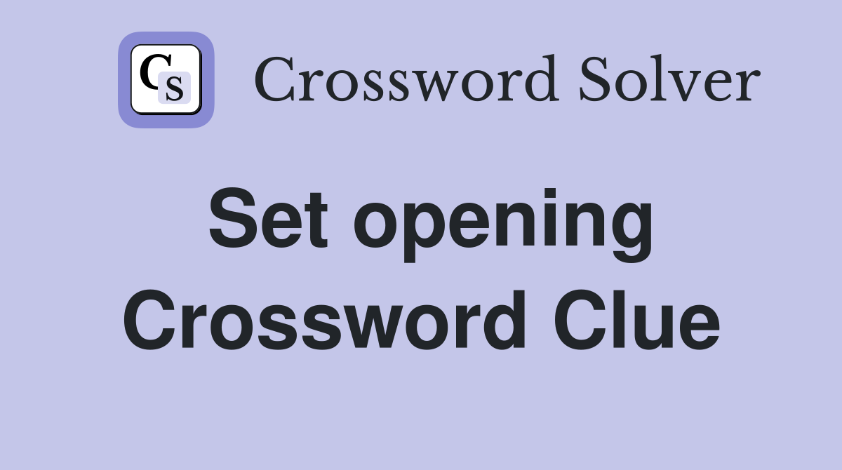 Set opening Crossword Clue