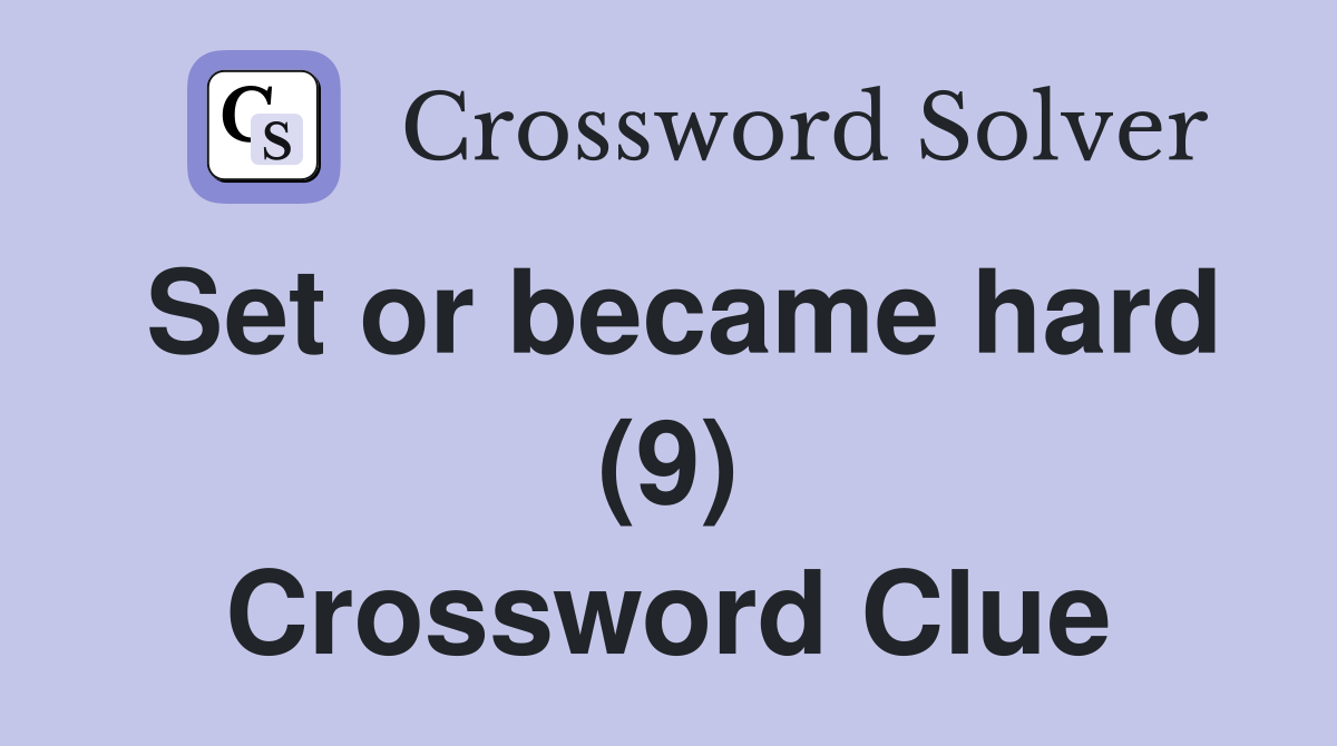 Set or became hard (9) Crossword Clue