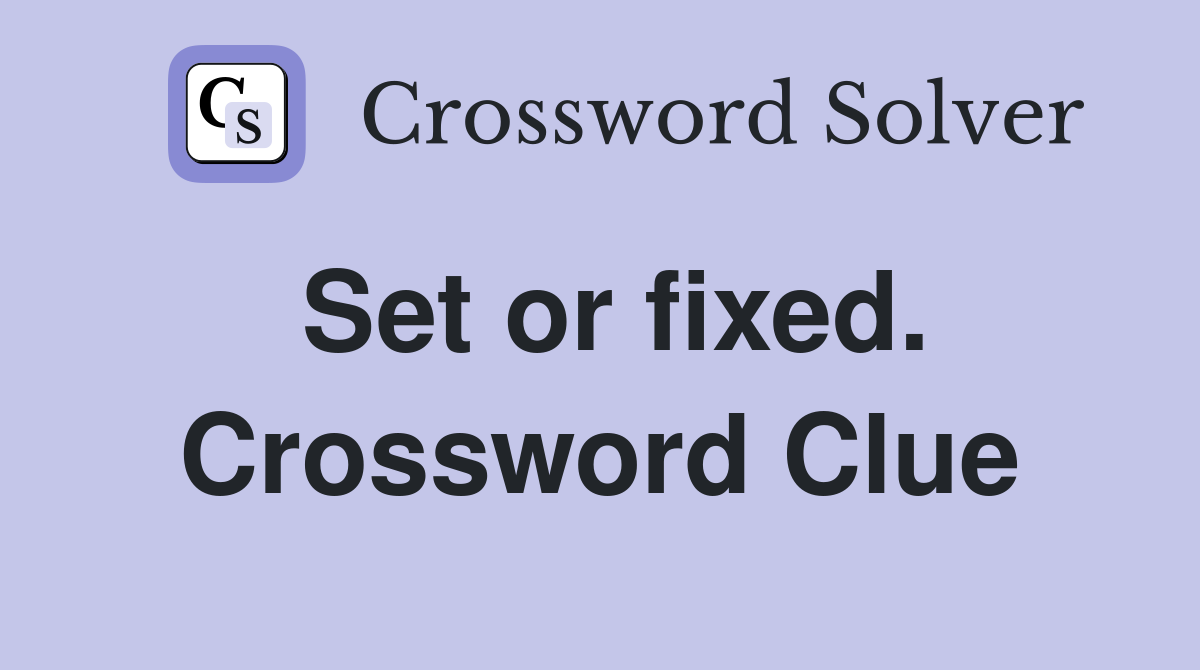 Set or fixed. Crossword Clue