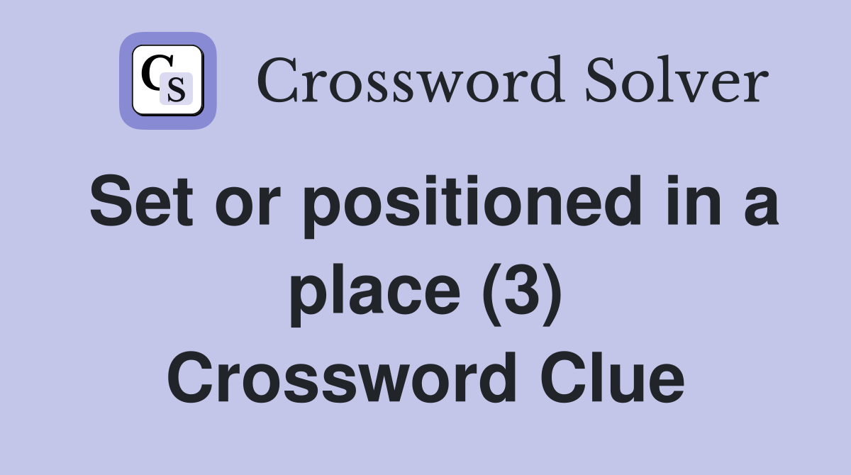Set or positioned in a place (3) Crossword Clue