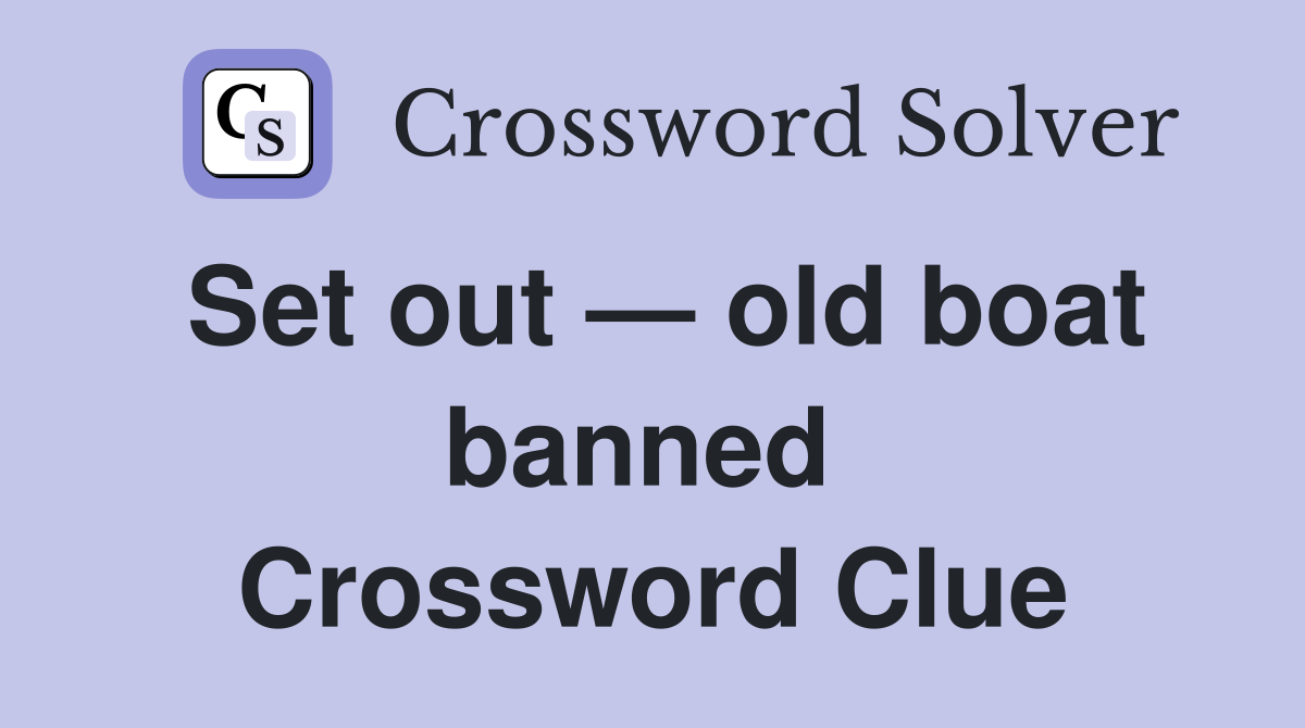 Set out — old boat banned  Crossword Clue