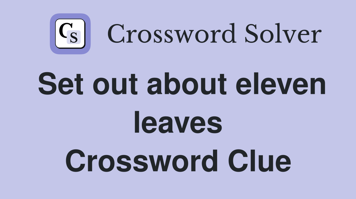 Set out about eleven leaves Crossword Clue