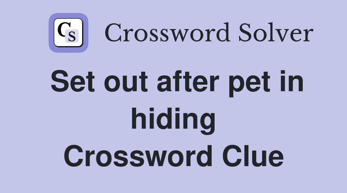Set out after pet in hiding Crossword Clue