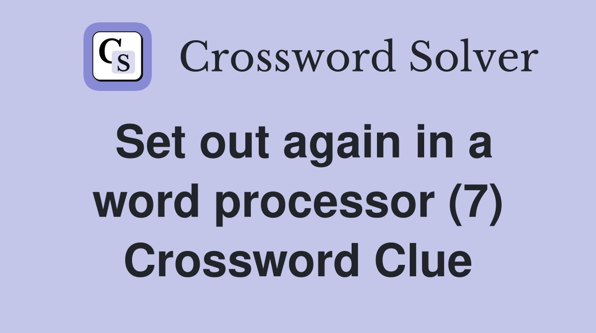 Set out again in a word processor (7) Crossword Clue