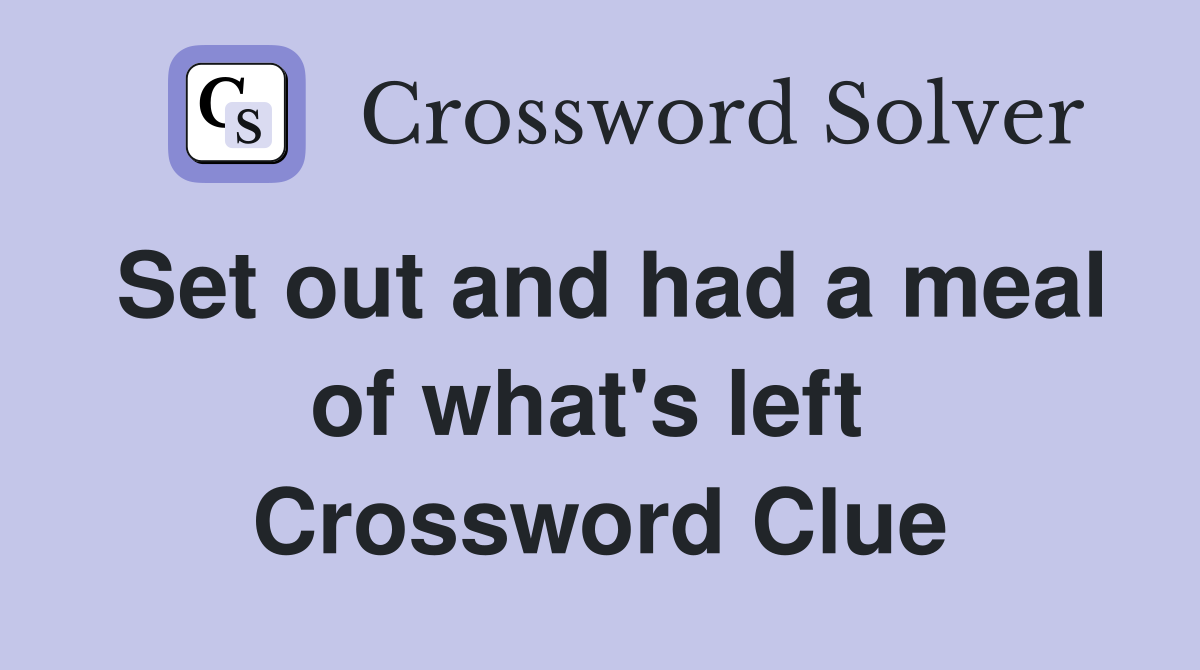Set out and had a meal of what's left  Crossword Clue
