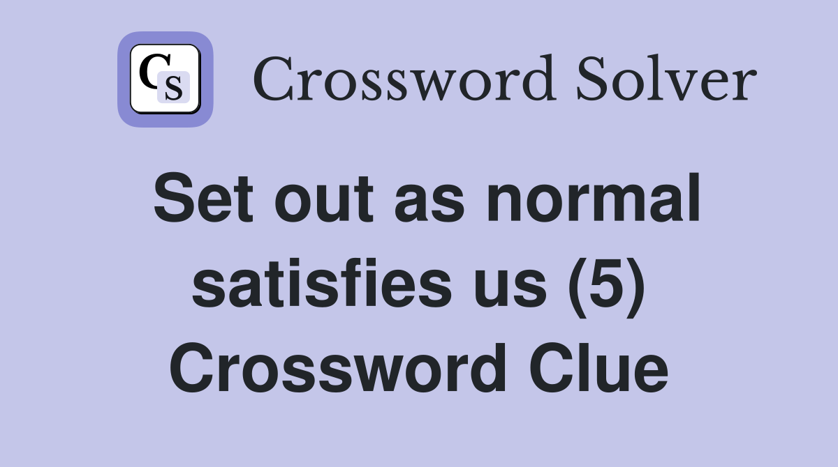 Set out as normal satisfies us (5) Crossword Clue