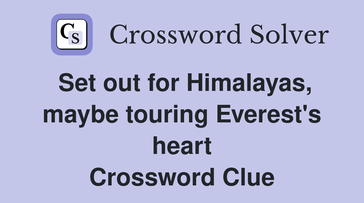 Set out for Himalayas, maybe touring Everest's heart Crossword Clue