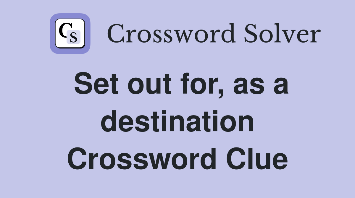 Set out for, as a destination Crossword Clue