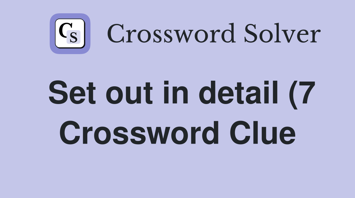 Set out in detail (7) Crossword Clue Answers Crossword Solver Set out in detail (7) Crossword Clue Answers Crossword Solver