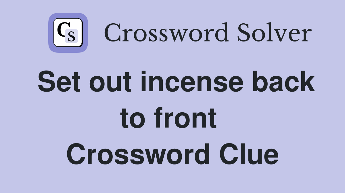 Set out incense back to front  Crossword Clue