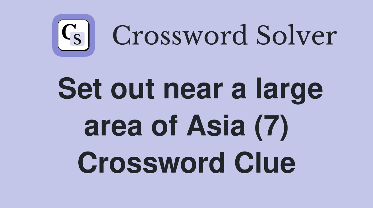 Set out near a large area of Asia (7) Crossword Clue