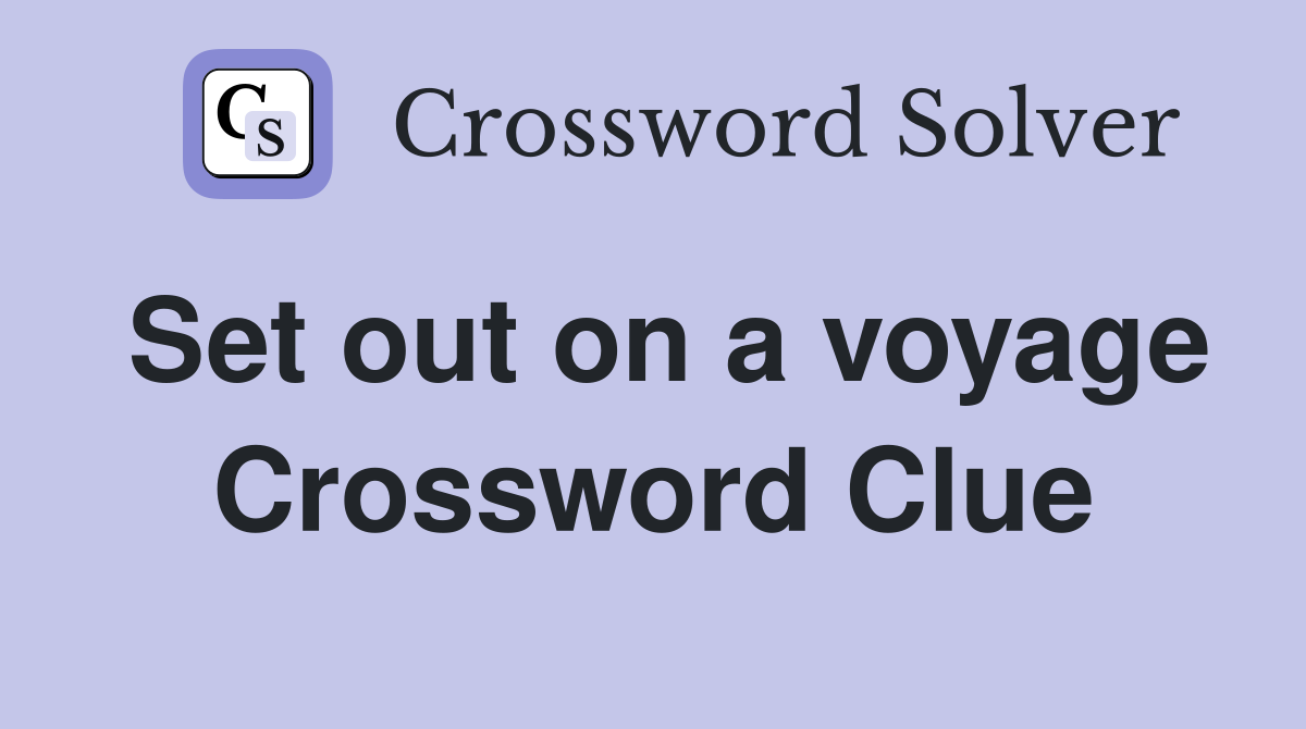 Set out on a voyage Crossword Clue
