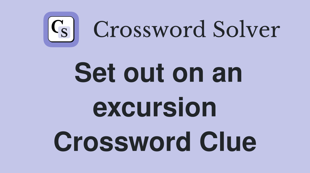 Set out on an excursion Crossword Clue
