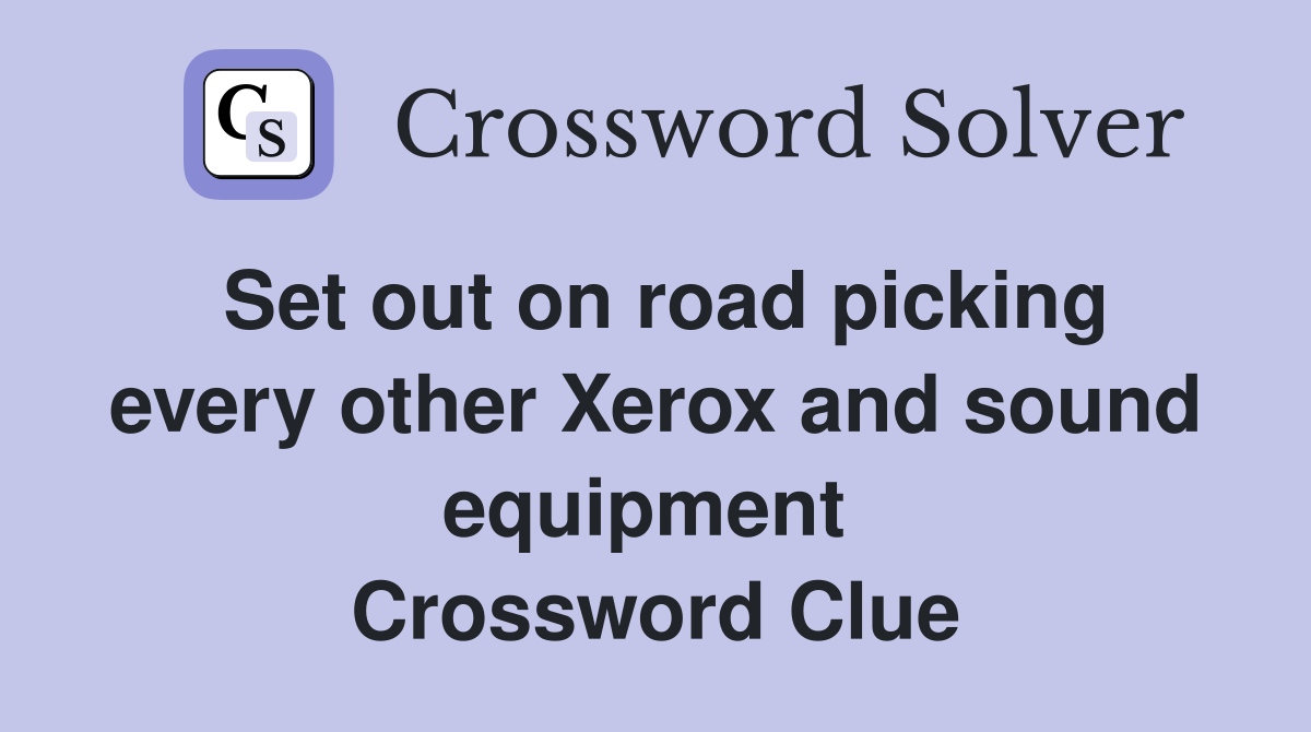 Set out on road picking every other Xerox and sound equipment  Crossword Clue