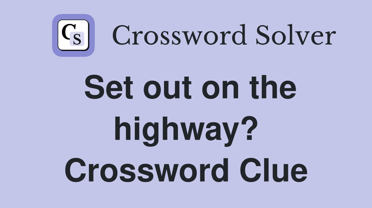 Set out on the highway? Crossword Clue