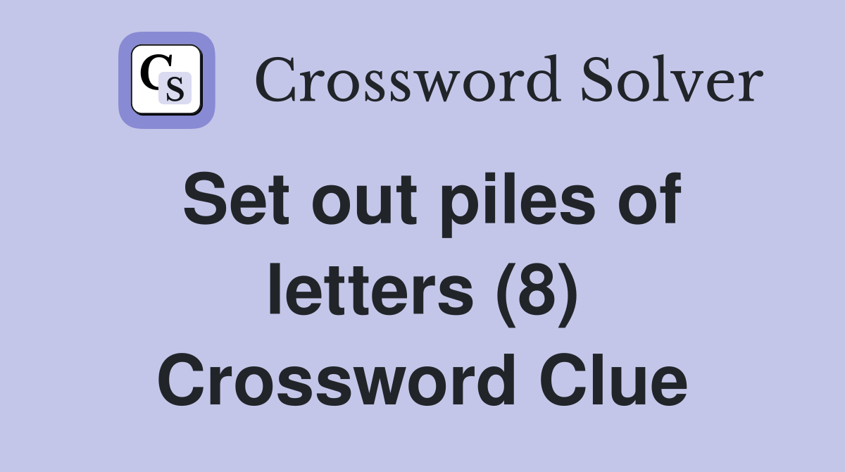 Set out piles of letters (8) Crossword Clue