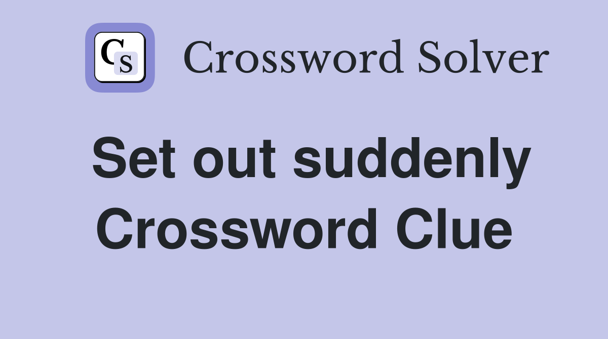 Set out suddenly Crossword Clue